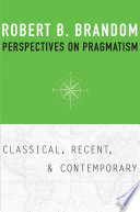 Perspectives on pragmatism : classical, recent, and contemporary /