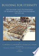 Building for eternity : the history and technology of Roman concrete engineering in the sea /