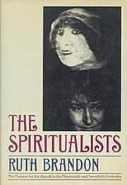 The spiritualists : the passion for the occult in the nineteenth and twentieth centuries /