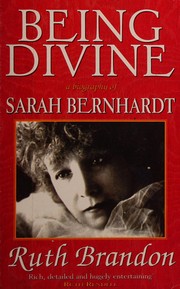 Being divine : a biography of Sarah Bernhardt /