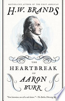 The heartbreak of Aaron Burr : a tale of homicide, intrigue and a father's worst fear /