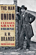 The man who saved the union : Ulysses Grant in war and peace /