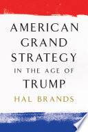 American grand strategy in the age of Trump /