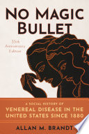 No magic bullet : a social history of venereal disease in the United States since 1880 /