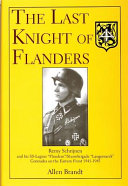 The last Knight of Flanders : Remy Schrijnen and his SS-Legion "Flandern"/Sturmbrigade "Langemarck" comrades on the Eastern Front, 1941-1945 /