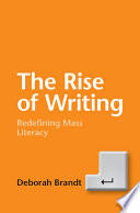 The rise of writing : redefining mass literacy /