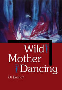 Wild mother dancing : maternal narrative in Canadian literature /