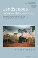 Landscapes between then and now : recent histories in Southern African photography, performance and video art /