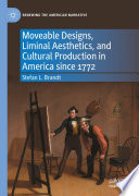 Moveable Designs, Liminal Aesthetics, and Cultural Production in America since 1772 /