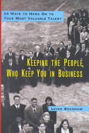 Keeping the people who keep you in business : 24 ways to hang on to your most valuable talent /