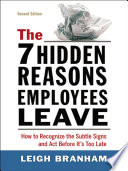 The 7 hidden reasons employees leave : how to recognize the subtle signs and act before it's too late /