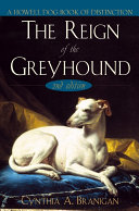 The reign of the greyhound : a popular history of the oldest family of dogs /