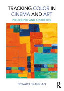 Tracking color in cinema and art : philosophy and aesthetics /