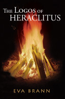 The logos of Heraclitus : the first philosopher of the West on its most interesting term /