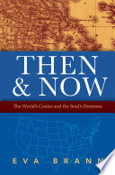 Then & now : the world's center and the soul's demesne /