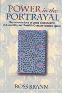 Power in the portrayal : representations of Jews and Muslims in eleventh- and twelfth-century Islamic Spain /