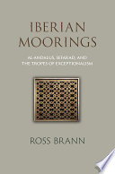 Iberian moorings : Al-Andalus, Sefarad, and the tropes of exceptionalism /