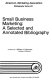 Small business marketing : a selected and annotated bibliography /