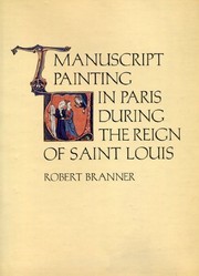 Manuscript painting in Paris during the reign of Saint Louis : a study of styles /