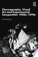 Choreography, visual art and experimental composition 1950s -1970s /
