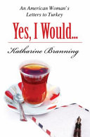 Yes, I would love another glass of tea : an American woman's letters to Turkey /