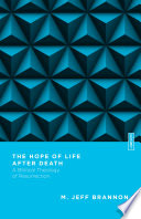 The hope of life after death : a biblical theology of resurrection /