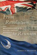 From revolution to reunion : the reintegration of the South Carolina loyalists /