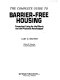 The complete guide to barrier-free housing : convenient living for the elderly and physically handicapped /