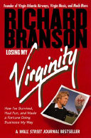 Losing my virginity : how I've survived, had fun, and made a fortune doing business my way /