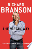 The Virgin way : everything I know about leadership /