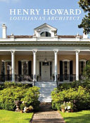 Henry Howard : Louisiana's architect /
