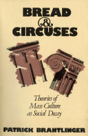 Bread and circuses : theories of mass culture as social decay /