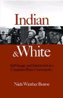 Indian & white : self-image and interaction in a Canadian Plains community /