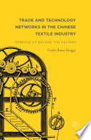 Trade and technology networks in the Chinese textile industry : opening up before the reform /