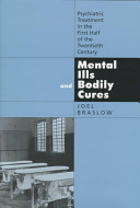 Mental ills and bodily cures : psychiatric treatment in the first half of the twentieth century /