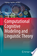 Computational Cognitive Modeling and Linguistic Theory /