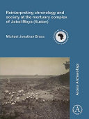 Reinterpreting chronology and society at the mortuary complex of Jebel Moya (Sudan) /