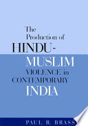 The production of Hindu-Muslim violence in contemporary India /