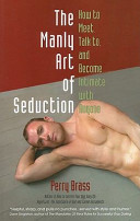 The manly art of seduction : how to meet, talk to, and become intimate with anyone /