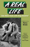 A real life : "Like Mark Twain with drag queens" : a memoir /