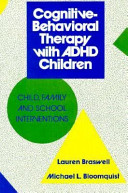Cognitive-behavioral therapy with ADHD children : child, family, and school interventions /
