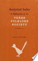 Analytical index to Publications of the Texas Folklore Society, volumes 1-36 /