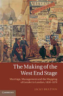 The making of the West End stage : marriage, management and the mapping of gender in London, 1830-1870 /