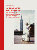 A sameness between us : the friendship of Charmion von Wiegand and Piet Mondrian in letters and memoirs /