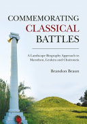 Commemorating classical battles : a landscape biography approach to Marathon, Leuktra and Chaironeia /
