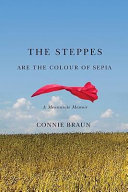 The Steppes are the colour of sepia : a Mennonite memoir /