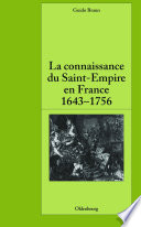La connaissance du Saint-Empire en France du baroque aux Lumières 1643-1756 /