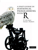 A first course in statistical programming with R /