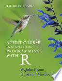 A first course in statistical programming with R /