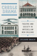 Creole drama : theatre and society in antebellum New Orleans /